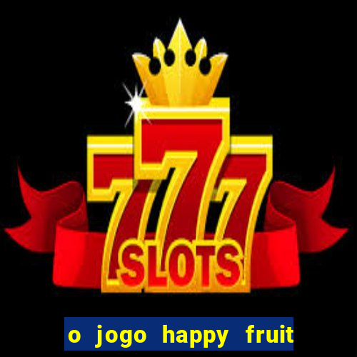 o jogo happy fruit fusion paga mesmo